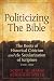Politicizing the Bible: The Roots of Historical Criticism and the Secularization of Scripture 1300-1700