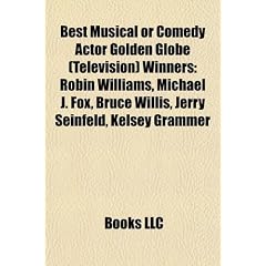 Best Musical or Comedy Actor Golden Globe (Television) Winners: Robin Williams, Michael J. Fox, Bruce Willis, Jerry Seinfeld, Kelsey Grammer