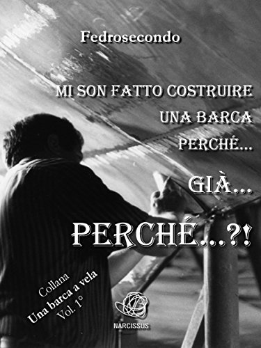 Mi son fatto costruire una barca perché... già... perché?! (Italian Edition)