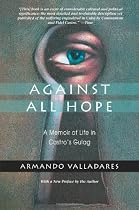 Against All Hope: A Memoir of Life in Castro's Gulag