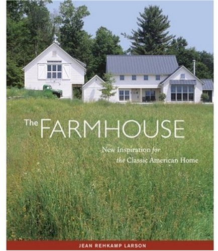 The Farmhouse: New Inspiration for the Classic American Home