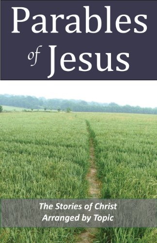 Parables of Jesus: The Stories of Christ Arranged by Topic