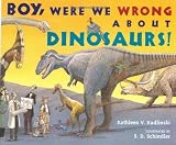 Boy, Were We Wrong about Dinosaurs! by Kathleen V. Kudlinski (22-Sep-2005) Hardcover