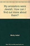 My ancestors were Jewish : how can I find out more about them?