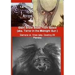 Giant Snow Beast From Space (aka. Terror in the Midnight Sun)   Gamera vs. Viras (aka. Destroy... by 