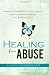 Healing from Abuse: How the Atonement of Jesus Christ Can Heal Broken Hearts and Broken Lives