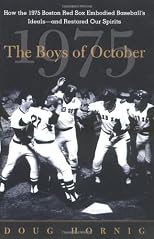 The Boys of October : How the 1975 Boston Red Sox Embodied Baseball's Ideals--and Restored Our Spirits