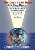 THE LAST 1335 DAYS: END TIME EVENTS, MARK OF THE BEAST, ARMAGEDDON, SECOND COMING, LAKE OF FIRE, GOD'S TRIAL