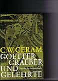 G�tter, Gr�ber und Gelehrte.Roman der Arch�ologie - C. W. Ceram