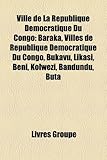 Ville de La Rpublique Dmocratique Du Congo: Baraka, Villes de Rpublique Dmocratique Du Congo, Bukavu, Likasi, Beni, Kolwezi, Bandundu, Buta-
