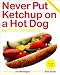 Never Put Ketchup On A Hot Dog by Bob Schwartz
