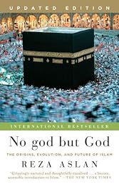 No god but God (Updated Edition): The Origins, Evolution, and Future of Islam