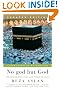 No God But God: The Origins, Evolution, and Future of Islam