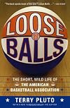 Loose Balls: The Short, Wild Life of the American Basketball Association-As Told by the Players, Coaches, and Movers and Shakers Wh