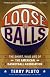 Loose Balls: The Short, Wild Life of the American Basketball Association-As Told by the Players, Coaches, and Movers and Shakers Wh