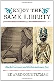 Enjoy the same liberty : black Americans and the revolutionary era