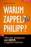 Warum zappelt Philipp?: Wie wir entspannt mit ADHS umgehen k�nnen
