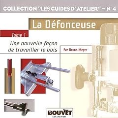 La D�fonceuse - Une nouvelle fa�on de travailler le bois, tome 1