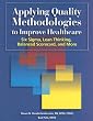 Applying Quality Methodologies to Improve Healthcare: Six SIGMA, Lean Thinking, Balanced Scorecard, and More