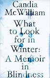 What to look for in winter : a memoir in blindness