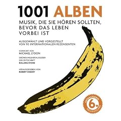 1001 Alben: Musik, die Sie h�ren sollten, bevor das Leben vorbei ist. Ausgew�hlt und vorgestellt von 90 internationalen Rezensenten.