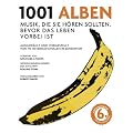 1001 Alben: Musik, die Sie h�ren sollten, bevor das Leben vorbei ist. Ausgew�hlt und vorgestellt von 90 internationalen Rezensenten.