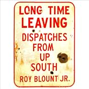 Long Time Leaving: Dispatches from Up South (Unabridged Selections) | [Roy Blount Jr.]