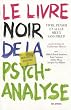 Le livre noir de la psychanalyse : Vivre, penser et aller mieux sans Freud