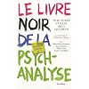 Le livre noir de la psychanalyse : Vivre, penser et aller mieux sans Freud