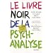 Le livre noir de la psychanalyse : Vivre, penser et aller mieux sans Freud