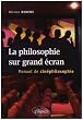 La philosophie sur grand �cran : Manuel de cin�philosophie