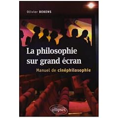 La philosophie sur grand �cran : Manuel de cin�philosophie