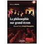 La philosophie sur grand �cran : Manuel de cin�philosophie