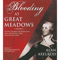 A Blooding at Great Meadows: Young George Washington and the Battle That Shaped the Man from History