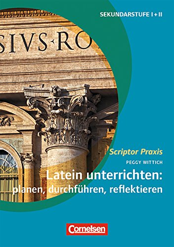 Scriptor Praxis: Latein unterrichten: Planen, durchführen, reflektieren (German Edition)