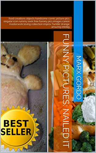 Funny Pictures: Nailed It: food creations objects handsome comic picture pics singular icon rummy seek free funney pics images canon masterwork loving … intellig (Funny Photo Collections Book 57)