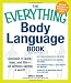 The Everything Body Language Book: Succeed in work, love, and life - all without saying a word! (Everything Series)