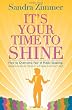 It's Your Time to Shine: How to Overcome Fear of Public Speaking, Develop Authentic Presence and Speak from Your Heart
