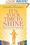 It's Your Time to Shine: How to Overcome Fear of Public Speaking, Develop Authentic Presence and Speak from Your Heart