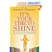 It's Your Time to Shine: How to Overcome Fear of Public Speaking, Develop Authentic Presence and Speak from Your Heart