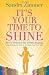 It's Your Time to Shine: How to Overcome Fear of Public Speaking, Develop Authentic Presence and Speak from Your Heart