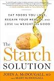 The Starch Solution: Eat the Foods You Love, Regain Your Health, and Lose the Weight for Good!