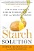 Books : The Starch Solution: Eat the Foods You Love, Regain Your Health, and Lose the Weight for Good!