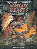 Drawing and painting fantasy beasts : bring to life the creatures and monsters of other realms