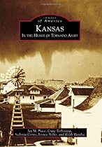 Kansas: In the Heart of Tornado Alley (Images of America) Kansas: In the Heart of Tornado Alley (Images of America)