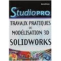 Studio Pro : Travaux pratiques de modelisation 3D - Solidworks