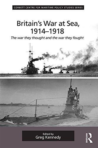 Britain's War At Sea, 1914-1918: The war they thought and the war they fought (Corbett Centre for Maritime Policy Studies Series)