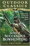 Secrets of Successful Bowhunting (Outdoor Classics Field Guide)