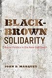 Black-Brown Solidarity: Racial Politics in the New Gulf South
