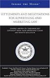 Settlements and Negotiations for Advertising and Marketing Law: Leading Lawyers on Trademark and Copyright Issues, False Advertising Claims, and Dispute Resolution